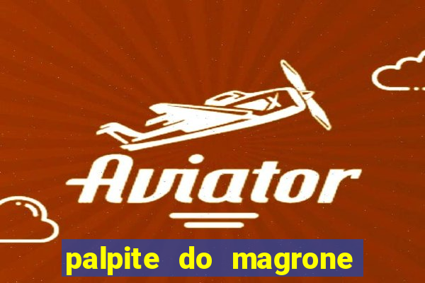 palpite do magrone para federal hoje